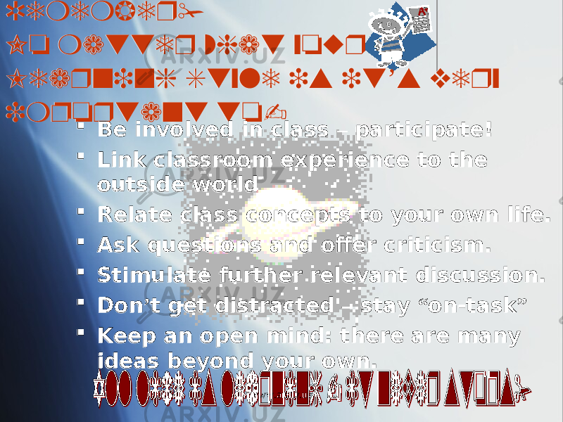 Remember! No matter what your Learning Style is it ’ s very important to-  Be involved in class – participate!  Link classroom experience to the outside world  Relate class concepts to your own life.  Ask questions and offer criticism.  Stimulate further relevant discussion.  Don ’ t get distracted – stay “ on-task ”  Keep an open mind: there are many ideas beyond your own. www.arxiv.uz32 3415 08 0E 0F 0A2B 01 2C 03 0A 01 18 04 01 2D 01 1B 01 19 01 2E04 04 08 03 0A0C 01 04 02 01 26 09 