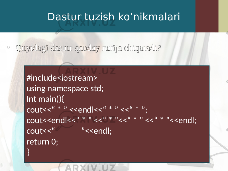 Dastur tuzish ko’nikmalari • Quyidagi dastur qanday natija chiqaradi? #include<iostream> using namespace std; Int main(){ cout<<“ * ” <<endl<<“ * ” <<“ * ”; cout<<endl<<“ * ” <<“ * ”<<“ * ” <<“ * ”<<endl; cout<<“ ”<<endl; return 0; } 