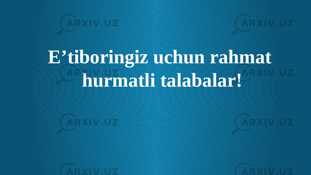 E’tiboringiz uchun rahmat hurmatli talabalar! 