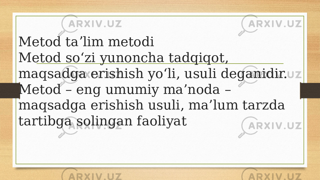 Metod taʼlim metodi Metod so‘zi yunoncha tadqiqot, maqsadga erishish yo‘li, usuli deganidir. Metod – eng umumiy ma’noda – maqsadga erishish usuli, ma’lum tarzda tartibga solingan faoliyat 