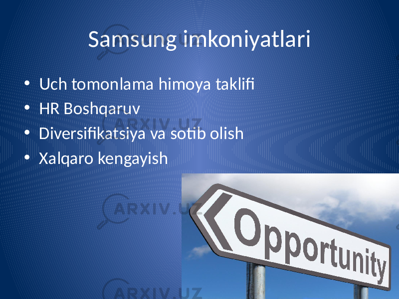 Samsung imkoniyatlari • Uch tomonlama himoya taklifi • HR Boshqaruv • Diversifikatsiya va sotib olish • Xalqaro kengayish 