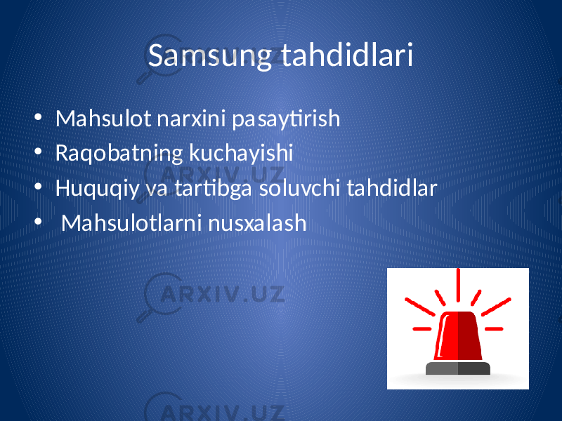 Samsung tahdidlari • Mahsulot narxini pasaytirish • Raqobatning kuchayishi • Huquqiy va tartibga soluvchi tahdidlar • Mahsulotlarni nusxalash 