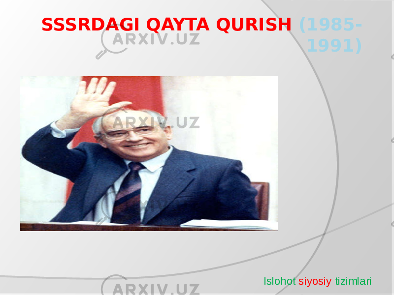 SSSRDAGI QAYTA QURISH (1985- 1991) Islohot siyosiy tizimlari 