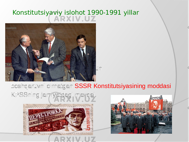  Konstitutsiyaviy islohot 1990-1991 yillar  Shuningdek, yetkazib berildi  huquqiy qurish vazifasi  qaysi davlatda  tenglik ta’minlanadi  fuqarolar qonun oldida. uchun  6- da bekor qilindi boshqaruvni o&#39;rnatgan SSSR Konstitutsiyasining moddasi KPSSning jamiyatdagi mavqei. 