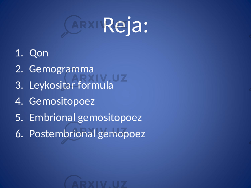 Reja: 1. Qon 2. Gemogramma 3. Leykositar formula 4. Gemositopoez 5. Embrional gemositopoez 6. Postembrional gemopoez 