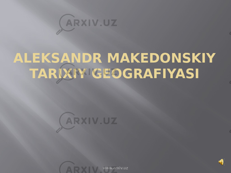 ALEKSANDR MAKEDONSKIY TARIXIY GEOGRAFIYASI www.arxiv.uz 