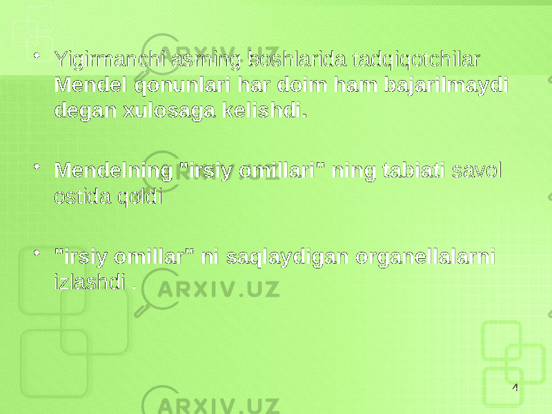 • Yigirmanchi asrning boshlarida tadqiqotchilar Mendel qonunlari har doim ham bajarilmaydi degan xulosaga kelishdi. • Mendelning &#34;irsiy omillari&#34; ning tabiati savol ostida qoldi • &#34;irsiy omillar&#34; ni saqlaydigan organellalarni izlashdi . 4 