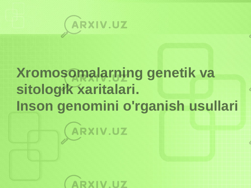 Xromosomalarning genetik va sitologik xaritalari. Inson genomini o&#39;rganish usullari 