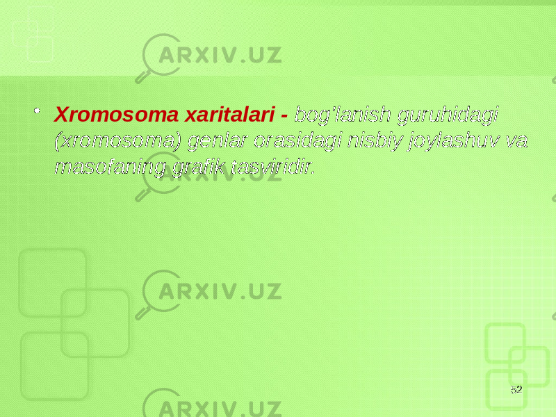 • Xromosoma xaritalari - bog&#39;lanish guruhidagi (xromosoma) genlar orasidagi nisbiy joylashuv va masofaning grafik tasviridir. 52 