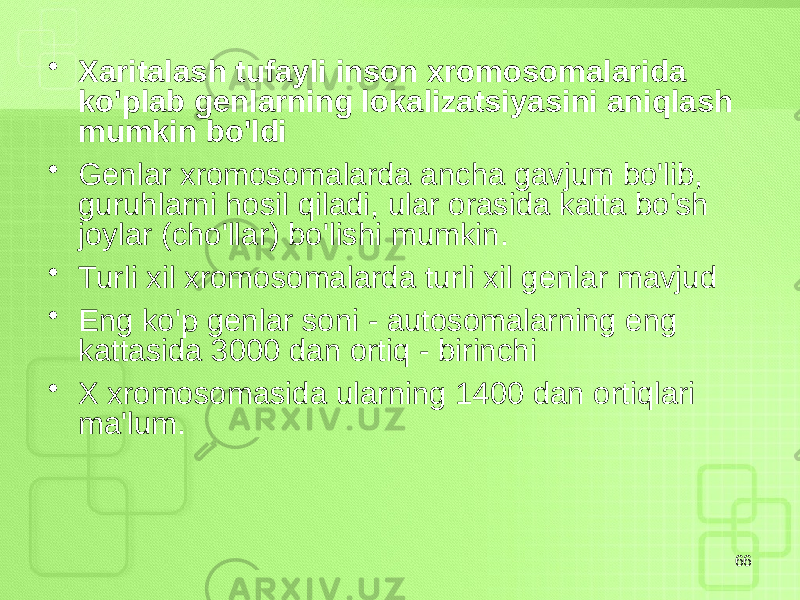 • Xaritalash tufayli inson xromosomalarida ko&#39;plab genlarning lokalizatsiyasini aniqlash mumkin bo&#39;ldi • Genlar xromosomalarda ancha gavjum bo&#39;lib, guruhlarni hosil qiladi, ular orasida katta bo&#39;sh joylar (cho&#39;llar) bo&#39;lishi mumkin. • Turli xil xromosomalarda turli xil genlar mavjud • Eng ko&#39;p genlar soni - autosomalarning eng kattasida 3000 dan ortiq - birinchi • X xromosomasida ularning 1400 dan ortiqlari ma&#39;lum. 66 