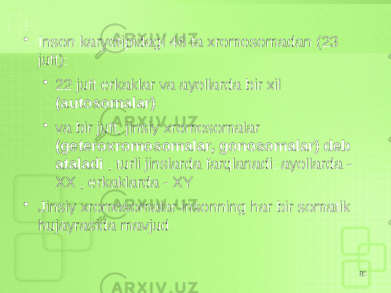 • Inson karyotipidagi 46 ta xromosomadan (23 juft): • 22 juft erkaklar va ayollarda bir xil (autosomalar) • va bir juft, jinsiy xromosomalar (geteroxromosomalar, gonosomalar) deb ataladi , turli jinslarda farqlanadi: ayollarda - XX , erkaklarda - XY • Jinsiy xromosomalar insonning har bir somatik hujayrasida mavjud 81 