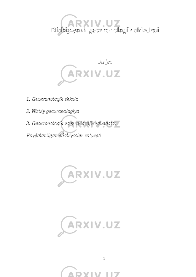 1Nisbiy yosh geoxronologik shkalasi Reja: 1. Geoxronologik shkala 2. Nisbiy geoxronologiya 3. Geoxronologik va stratigrafik tabaqalar Foydalanilgan adabiyotlar ro’yxati 