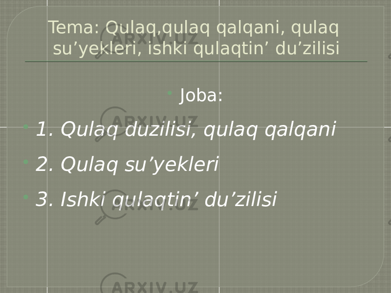 Tema: Qulaq,qulaq qalqani, qulaq su’yekleri, ishki qulaqtin’ du’zilisi  Joba:  1. Qulaq duzilisi, qulaq qalqani  2. Qulaq su’yekleri  3. Ishki qulaqtin’ du’zilisi 