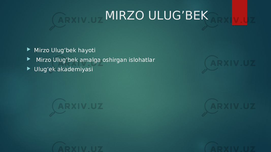  MIRZO ULUG’BEK  Mirzo Ulug’bek hayoti  Mirzo Ulug’bek amalga oshirgan islohatlar  Ulug’ek akademiyasi 