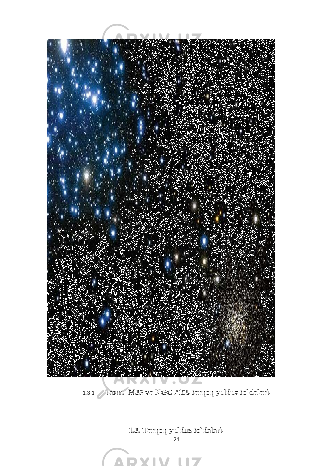 1.3.1 –rasm. M35 va NGC 2158 tar q o q yulduz to`dalari . 1.3. Tar q o q yulduz to`dalari. 21 