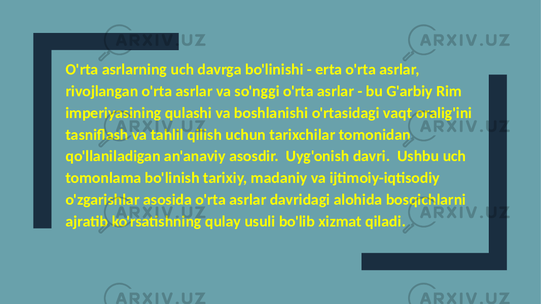 O&#39;rta asrlarning uch davrga bo&#39;linishi - erta o&#39;rta asrlar, rivojlangan o&#39;rta asrlar va so&#39;nggi o&#39;rta asrlar - bu G&#39;arbiy Rim imperiyasining qulashi va boshlanishi o&#39;rtasidagi vaqt oralig&#39;ini tasniflash va tahlil qilish uchun tarixchilar tomonidan qo&#39;llaniladigan an&#39;anaviy asosdir. Uyg&#39;onish davri. Ushbu uch tomonlama bo&#39;linish tarixiy, madaniy va ijtimoiy-iqtisodiy o&#39;zgarishlar asosida o&#39;rta asrlar davridagi alohida bosqichlarni ajratib ko&#39;rsatishning qulay usuli bo&#39;lib xizmat qiladi. 