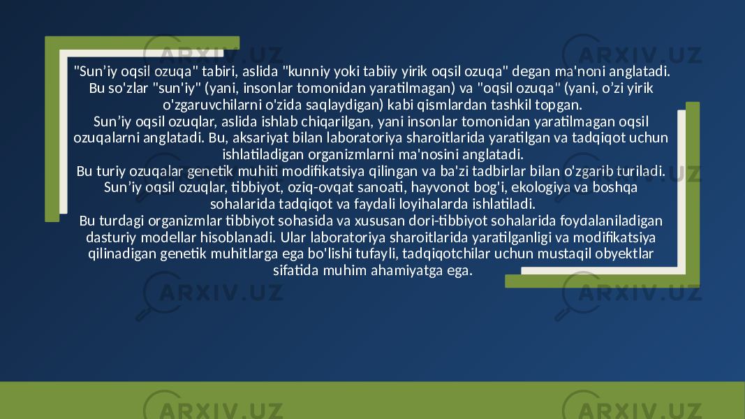 &#34;Sun’iy oqsil ozuqa&#34; tabiri, aslida &#34;kunniy yoki tabiiy yirik oqsil ozuqa&#34; degan ma&#39;noni anglatadi. Bu so&#39;zlar &#34;sun&#39;iy&#34; (yani, insonlar tomonidan yaratilmagan) va &#34;oqsil ozuqa&#34; (yani, o’zi yirik o&#39;zgaruvchilarni o&#39;zida saqlaydigan) kabi qismlardan tashkil topgan. Sun’iy oqsil ozuqlar, aslida ishlab chiqarilgan, yani insonlar tomonidan yaratilmagan oqsil ozuqalarni anglatadi. Bu, aksariyat bilan laboratoriya sharoitlarida yaratilgan va tadqiqot uchun ishlatiladigan organizmlarni ma&#39;nosini anglatadi. Bu turiy ozuqalar genetik muhiti modifikatsiya qilingan va ba&#39;zi tadbirlar bilan o&#39;zgarib turiladi. Sun’iy oqsil ozuqlar, tibbiyot, oziq-ovqat sanoati, hayvonot bog&#39;i, ekologiya va boshqa sohalarida tadqiqot va faydali loyihalarda ishlatiladi. Bu turdagi organizmlar tibbiyot sohasida va xususan dori-tibbiyot sohalarida foydalaniladigan dasturiy modellar hisoblanadi. Ular laboratoriya sharoitlarida yaratilganligi va modifikatsiya qilinadigan genetik muhitlarga ega bo&#39;lishi tufayli, tadqiqotchilar uchun mustaqil obyektlar sifatida muhim ahamiyatga ega. 