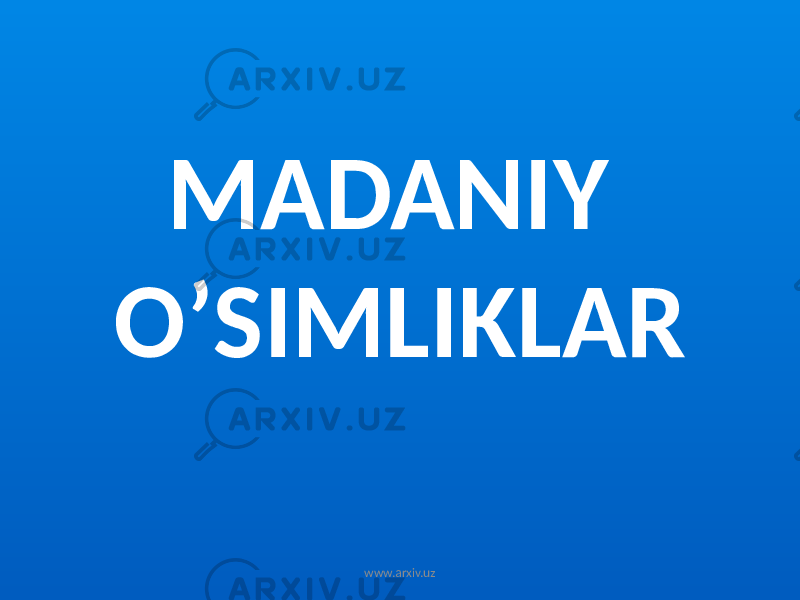 MADANIY O’SIMLIKLAR www.arxiv.uz 