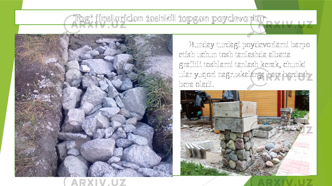 Tog’ jinslaridan tashkil topgan poydevorlar Bunday turdagi poydevorlarni barpo etish uchun tosh tanlashda albatta grafitli toshlarni tanlash kerak, chunki ular yuqori nagruzkalarga ham bardosh bera oladi. 