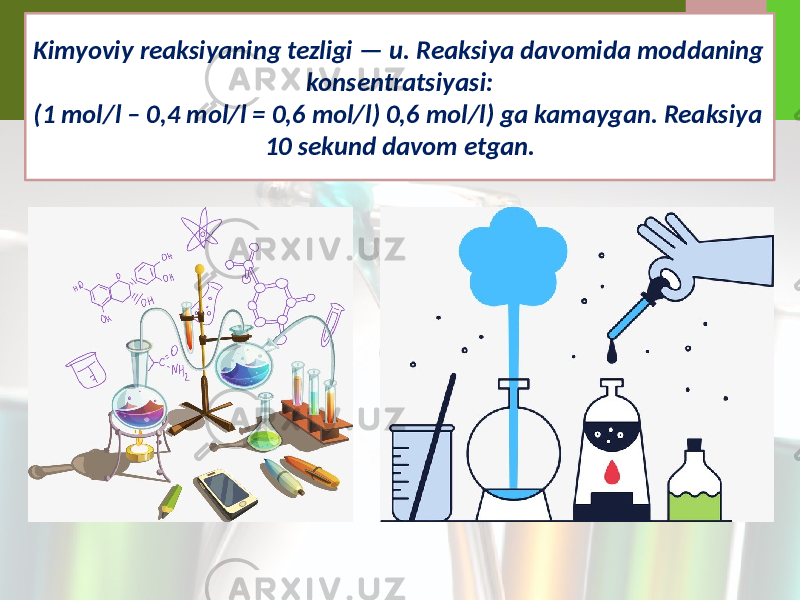 Kimyoviy reaksiyaning tezligi — u. Reaksiya davomida moddaning konsentratsiyasi: (1 mol/l – 0,4 mol/l = 0,6 mol/l) 0,6 mol/l) ga kamaygan. Reaksiya 10 sekund davom etgan. 