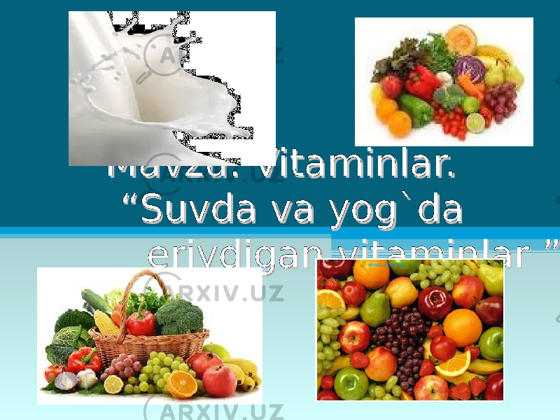 МаМа vzuvzu : : Vitaminlar. Vitaminlar. “Suvda va yog`da “Suvda va yog`da eriydigan vitaminlar ”eriydigan vitaminlar ” www.arxiv.uz 