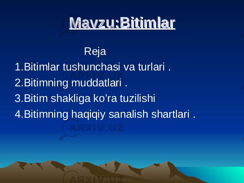 Mavzu:BitimlarMavzu:Bitimlar Reja 1.Bitimlar tushunchasi va turlari . 2.Bitimning muddatlari . 3.Bitim shakliga ko’ra tuzilishi 4.Bitimning haqiqiy sanalish shartlari . 