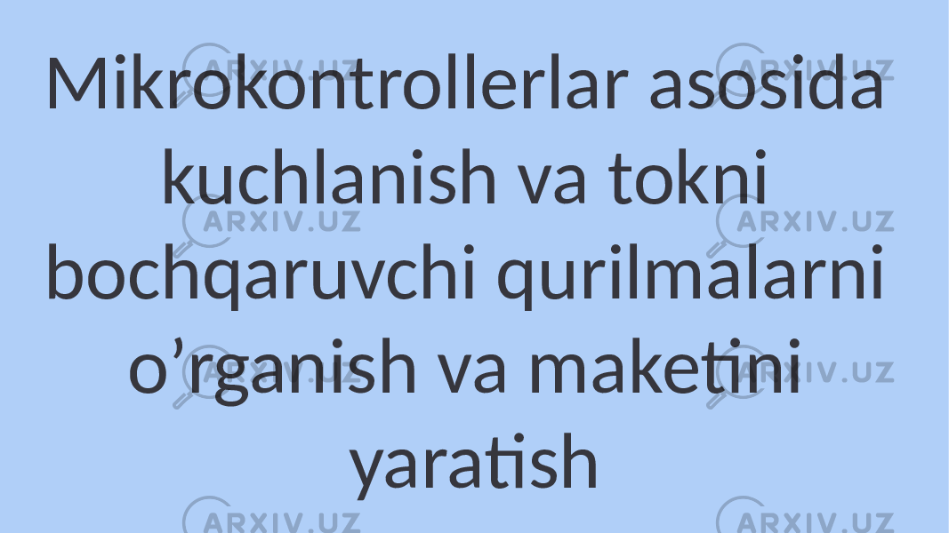 Mikrokontrollerlar asosida kuchlanish va tokni bochqaruvchi qurilmalarni o’rganish va maketini yaratish 