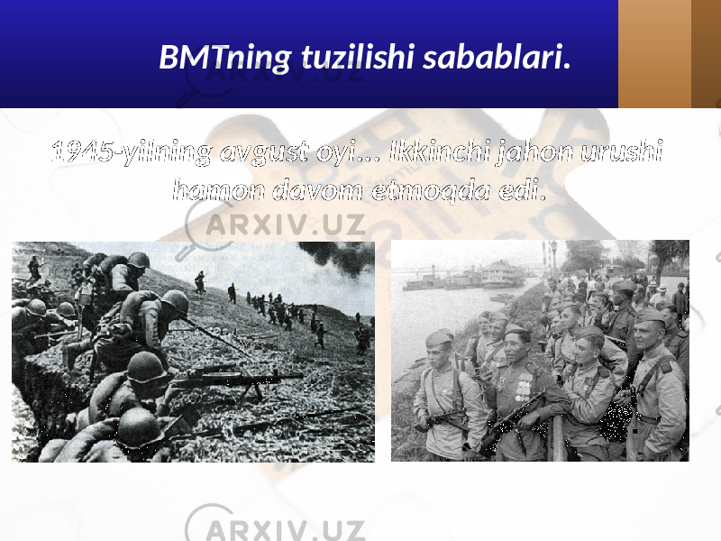 BMTning tuzilishi sabablari. 1945-yilning avgust oyi... Ikkinchi jahon urushi hamon davom etmoqda edi. 