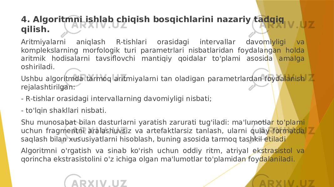 4. Algoritmni ishlab chiqish bosqichlarini nazariy tadqiq qilish. Aritmiyalarni aniqlash R-tishlari orasidagi intervallar davomiyligi va komplekslarning morfologik turi parametrlari nisbatlaridan foydalangan holda aritmik hodisalarni tavsiflovchi mantiqiy qoidalar to&#39;plami asosida amalga oshiriladi. Ushbu algoritmda tarmoq aritmiyalarni tan oladigan parametrlardan foydalanish rejalashtirilgan: - R-tishlar orasidagi intervallarning davomiyligi nisbati; - to&#39;lqin shakllari nisbati. Shu munosabat bilan dasturlarni yaratish zarurati tug&#39;iladi: ma&#39;lumotlar to&#39;plami uchun fragmentni aralashuvsiz va artefaktlarsiz tanlash, ularni qulay formatda saqlash bilan xususiyatlarni hisoblash, buning asosida tarmoq tashkil etiladi Algoritmni o&#39;rgatish va sinab ko&#39;rish uchun oddiy ritm, atriyal ekstrasistol va qorincha ekstrasistolini o&#39;z ichiga olgan ma&#39;lumotlar to&#39;plamidan foydalaniladi. 