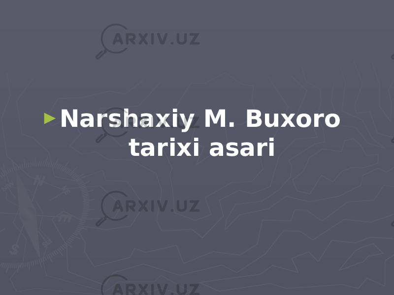 ► Narshaxiy M. Buxoro tarixi asari 