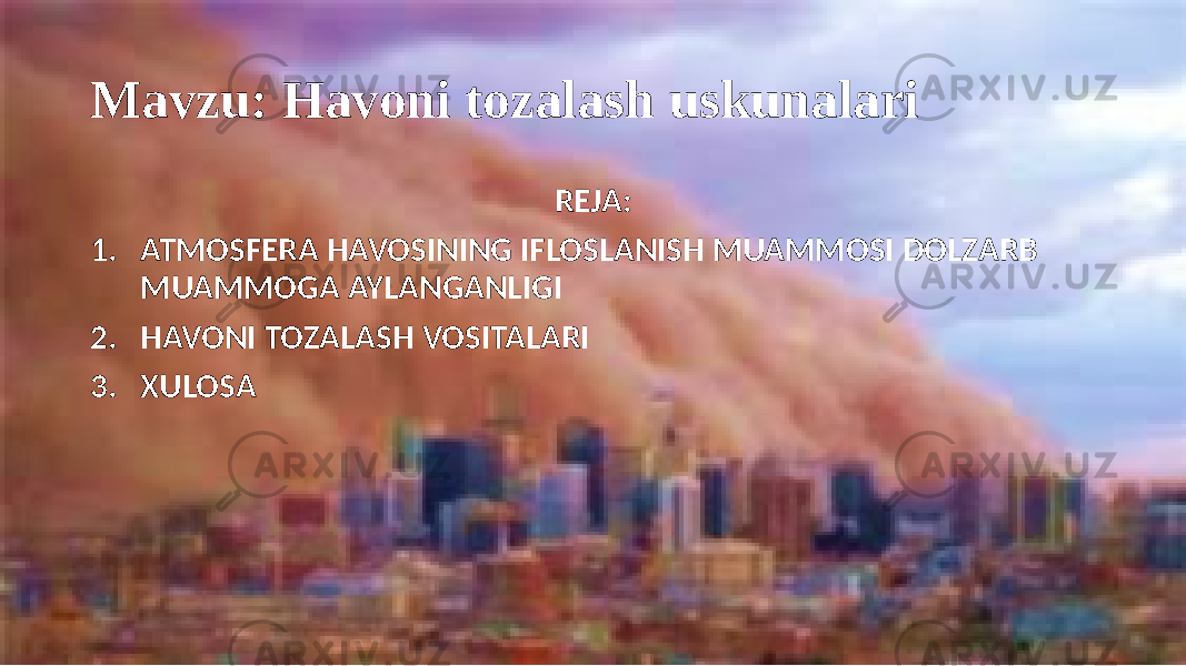 Mavzu: Havoni tozalash uskunalari REJA: 1. ATMOSFERA HAVOSINING IFLOSLANISH MUAMMOSI DOLZARB MUAMMOGA AYLANGANLIGI 2. HAVONI TOZALASH VOSITALARI 3. XULOSA 