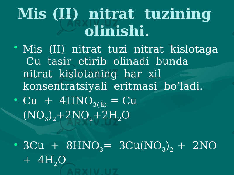 Mis (II) nitrat tuzining olinishi. • Mis (II) nitrat tuzi nitrat kislotaga Cu tasir etirib olinadi bunda nitrat kislotaning har xil konsentratsiyali eritmasi bo’ladi. • Cu + 4HNO 3( k) = Cu (NO 3 ) 2 +2NO 2 +2H 2 O • 3Cu + 8HNO 3 = 3Cu(NO 3 ) 2 + 2NO + 4H 2 O 