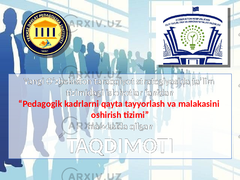 Yangi O’zbekiston taraqqiyot strategiyasida ta’lim tizimidagi islohotlar fanidan “ Pedagogik kadrlarni qayta tayyorlash va malakasini oshirish tizimi” mavzusida qilgan TAQDIMOTI 