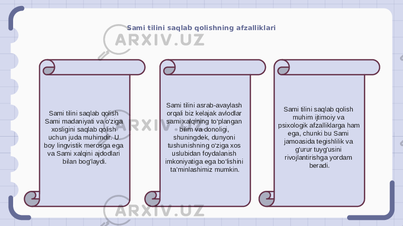 Sami tilini saqlab qolishning afzalliklari Sami tilini saqlab qolish Sami madaniyati va o&#39;ziga xosligini saqlab qolish uchun juda muhimdir. U boy lingvistik merosga ega va Sami xalqini ajdodlari bilan bog&#39;laydi. Sami tilini asrab-avaylash orqali biz kelajak avlodlar sami xalqining to‘plangan bilim va donoligi, shuningdek, dunyoni tushunishning o‘ziga xos uslubidan foydalanish imkoniyatiga ega bo‘lishini ta’minlashimiz mumkin. Sami tilini saqlab qolish muhim ijtimoiy va psixologik afzalliklarga ham ega, chunki bu Sami jamoasida tegishlilik va g&#39;urur tuyg&#39;usini rivojlantirishga yordam beradi. 