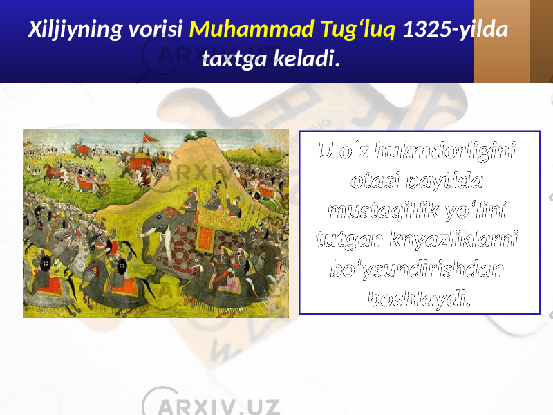 Xiljiyning vorisi Muhammad Tug‘luq 1325-yilda taxtga keladi. U o‘z hukmdorligini otasi paytida mustaqillik yo‘lini tutgan knyazliklarni bo‘ysundirishdan boshlaydi. 