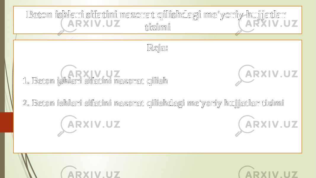 Beton ishlari sifatini nazorat qilishdagi me&#39;yoriy hujjatlar tizimi Reja: 1. Beton ishlari sifatini nazorat qilish 2. Beton ishlari sifatini nazorat qilishdagi me&#39;yoriy hujjatlar tizimi 