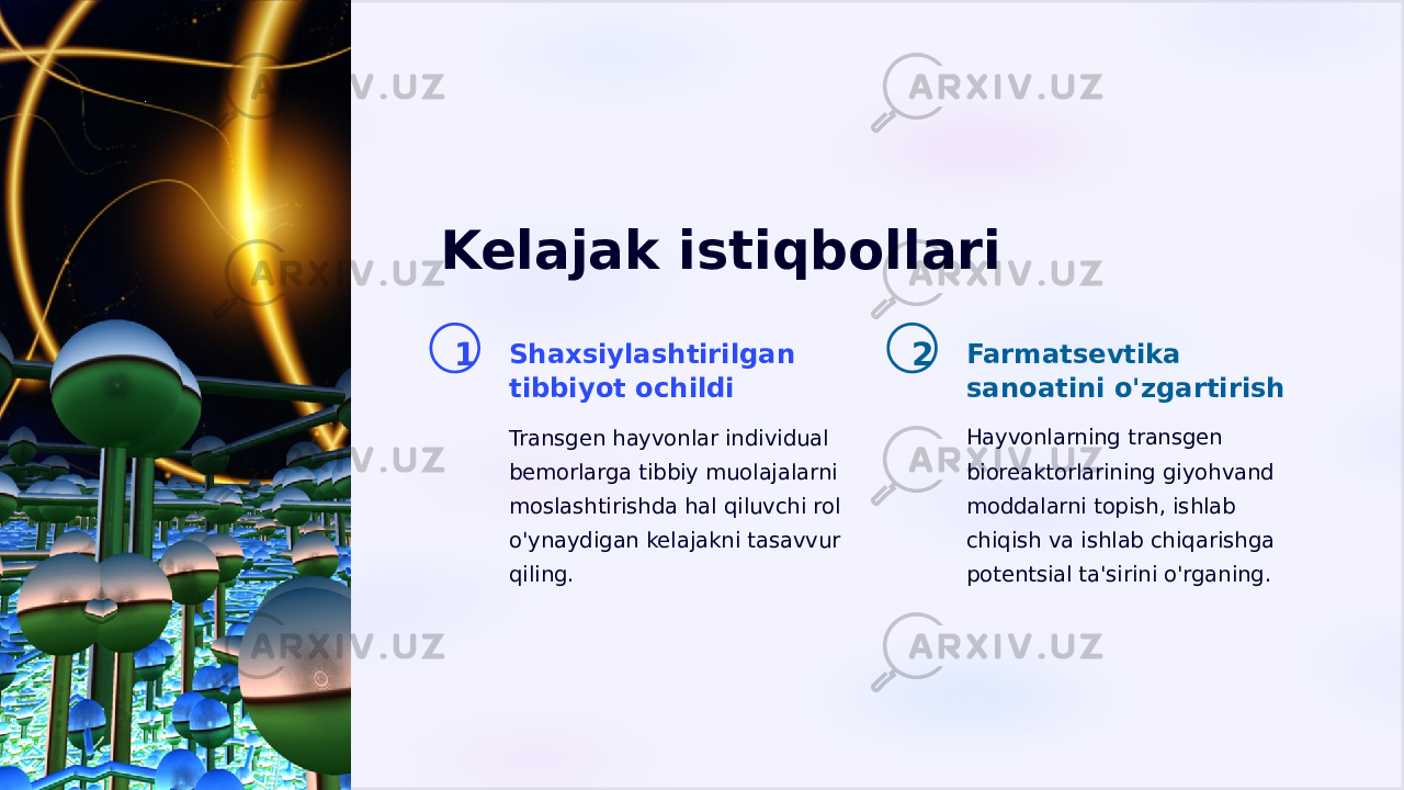 Kelajak istiqbollari 1 Shaxsiylashtirilgan tibbiyot ochildi Transgen hayvonlar individual bemorlarga tibbiy muolajalarni moslashtirishda hal qiluvchi rol o&#39;ynaydigan kelajakni tasavvur qiling. 2 Farmatsevtika sanoatini o&#39;zgartirish Hayvonlarning transgen bioreaktorlarining giyohvand moddalarni topish, ishlab chiqish va ishlab chiqarishga potentsial ta&#39;sirini o&#39;rganing. 