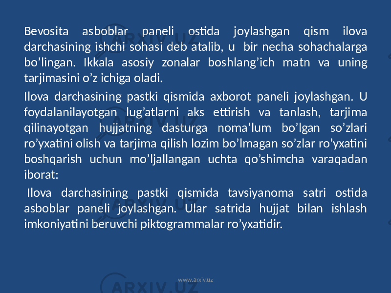 Bevosita asboblar paneli ostida joylashgan qism ilova darchasining ishchi sohasi deb atalib, u bir necha sohachalarga bo’lingan. Ikkala asosiy zonalar boshlang’ich matn va uning tarjimasini o’z ichiga oladi. Ilova darchasining pastki qismida axborot paneli joylashgan. U foydalanilayotgan lug’atlarni aks ettirish va tanlash, tarjima qilinayotgan hujjatning dasturga noma’lum bo’lgan so’zlari ro’yxatini olish va tarjima qilish lozim bo’lmagan so’zlar ro’yxatini boshqarish uchun mo’ljallangan uchta qo’shimcha varaqadan iborat: Ilova darchasining pastki qismida tavsiyanoma satri ostida asboblar paneli joylashgan. Ular satrida hujjat bilan ishlash imkoniyatini beruvchi piktogrammalar ro’yxatidir. www.arxiv.uz 