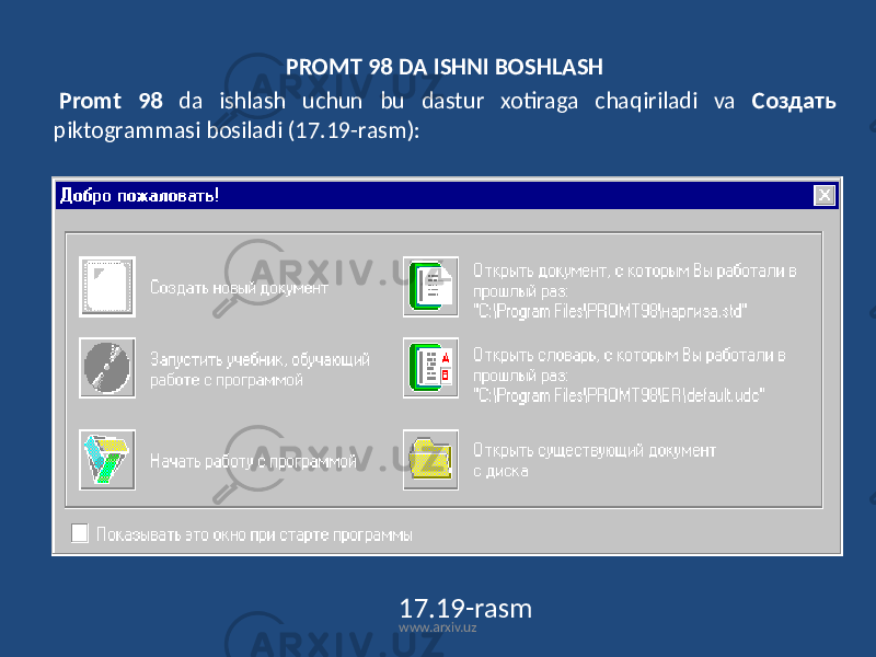 PROMT 98 DA ISHNI BOSHLASH Promt 98 da ishlash uchun bu dastur xotiraga chaqiriladi va Создать piktogrammasi bosiladi (17.19-rasm): 17.19-rasm www.arxiv.uz 