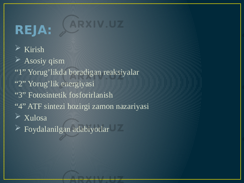 REJA:  Kirish  Asosiy qism “ 1” Yorug’likda boradigan reaksiyalar “ 2” Yorug’lik energiyasi “ 3” Fotosintetik fosforirlanish “ 4” ATF sintezi hozirgi zamon nazariyasi  Xulosa  Foydalanilgan adabiyotlar 