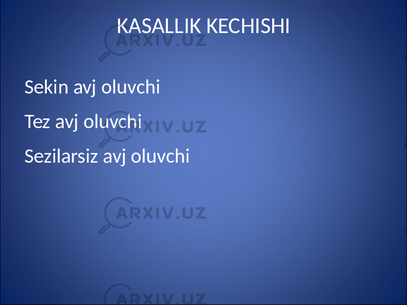 KASALLIK KECHISHI Sekin avj oluvchi Tez avj oluvchi Sezilarsiz avj oluvchi 