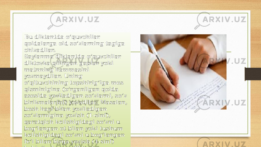 Bu diktantda o’quvchilar qoidalarga oid so’zlarning tagiga chizadilar. Saylanma diktantda o’quvchilar diktovka qilingan gaplar yoki matnning hammasini yozmaydilar. Uning o’qituvchining topshirig’iga mos qisminigina (o’rganilgan qoida asosida yoziladigan so’zlarni, so’z birikmalarini) yozadilar. Masalan, bosh harf bilan yoziladigan so’zlarnigina yozish (1-sinf), qaratqich kelishigidagi so’zni u bog’langan ot bilan yoki tushum kelishigidagi so’zni u bog’langan fe’l bilan birga yozish (4-sinf) kabi. Saylanma diktant o’quvchilarda imloviy ziyraklikni o’stiradi. 