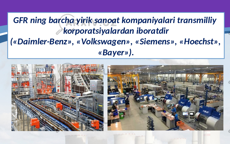 GFR ning barcha yirik sanoat kompaniyalari transmilliy korporatsiyalardan iboratdir («Daimler-Benz», «Volkswagen», «Siemens», «Hoechst», «Bayer»). 