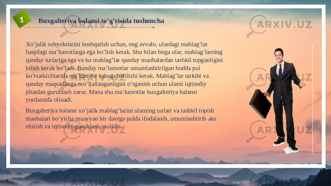 Buxgalteriya balansi to’g’risida tushuncha1 Хo’jalik subyektlarini boshqarish uchun, eng avvalo, ulardagi mablag’lar haqidagi ma’lumotlarga ega bo’lish kerak. Shu bilan birga ular, mablag’larning qanday turlariga ega va bu mablag’lar qanday manbalardan tashkil topganligini bilish kerak bo’ladi. Bunday ma’lumotlar umumlashtirilgan hodda pul ko’rsatkichlarida ma’lum bir sanaga berilishi kerak. Mablag’lar tarkibi va qanday maqsadlarga mo’ljallanganligini o’rganish uchun ularni iqtisodiy jihatdan guruhlash zarur. Mana shu ma’lumotlar buxgalteriya balansi yordamida olinadi. Buxgalteriya balansi xo’jalik mablag’larini ularning turlari va tashkil topish manbalari bo’yicha muayyan bir davrga pulda ifodalanib, umumlashtirib aks ettirish va iqtisodiy guruhlash usulidir. 