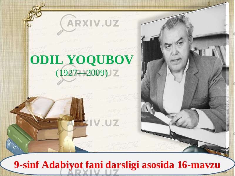 9-sinf Adabiyot fani darsligi asosida 16-mavzu ODIL YOQUBOV (1927—2009) 