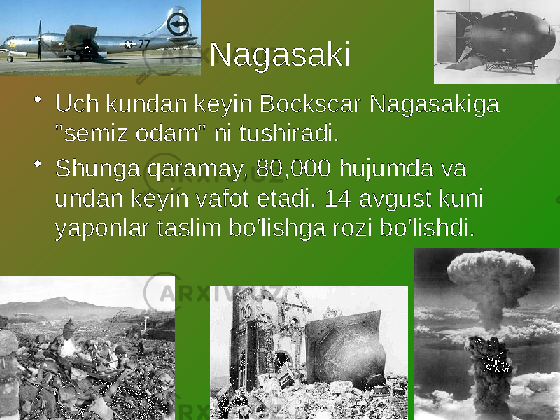 Nagasaki • Uch kundan keyin Bockscar Nagasakiga &#34;semiz odam&#34; ni tushiradi. • Shunga qaramay, 80,000 hujumda va undan keyin vafot etadi. 14 avgust kuni yaponlar taslim bo&#39;lishga rozi bo&#39;lishdi. 