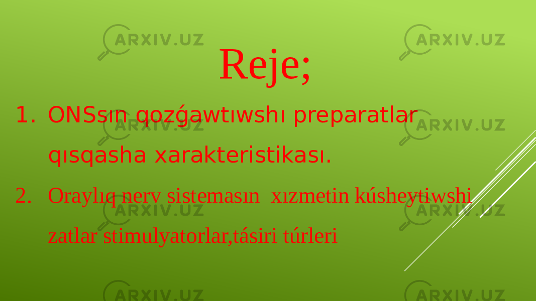 Reje; 1. ONSsın qozǵawtıwshı preparatlar qısqasha xarakteristikası. 2. Oraylıq nerv sistemasın xızmetin kúsheytiwshi zatlar stimulyatorlar,tásiri túrleri 