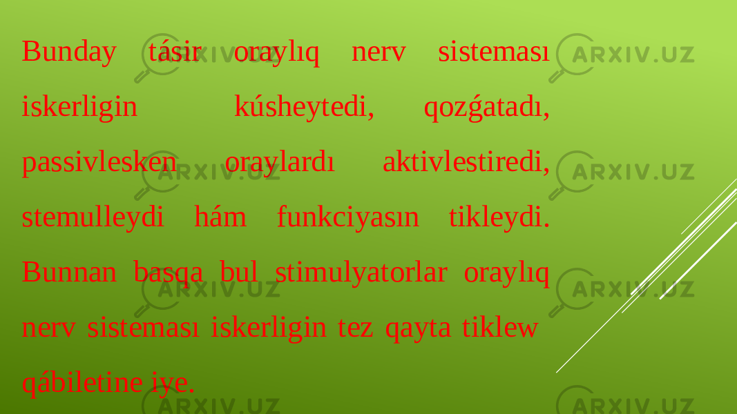 Bunday tásir oraylıq nerv sisteması iskerligin kúsheytedi, qozǵatadı, passivlesken oraylardı aktivlestiredi, stemulleydi hám funkciyasın tikleydi. Bunnan basqa bul stimulyatorlar oraylıq nerv sisteması iskerligin tez qayta tiklew qábiletine iye. 