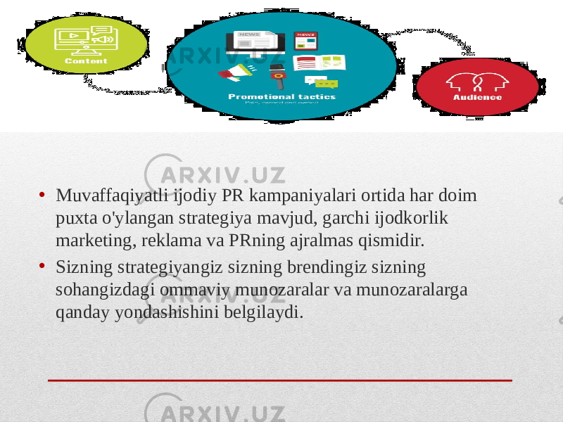 • Muvaffaqiyatli ijodiy PR kampaniyalari ortida har doim puxta o&#39;ylangan strategiya mavjud, garchi ijodkorlik marketing, reklama va PRning ajralmas qismidir. • Sizning strategiyangiz sizning brendingiz sizning sohangizdagi ommaviy munozaralar va munozaralarga qanday yondashishini belgilaydi. 