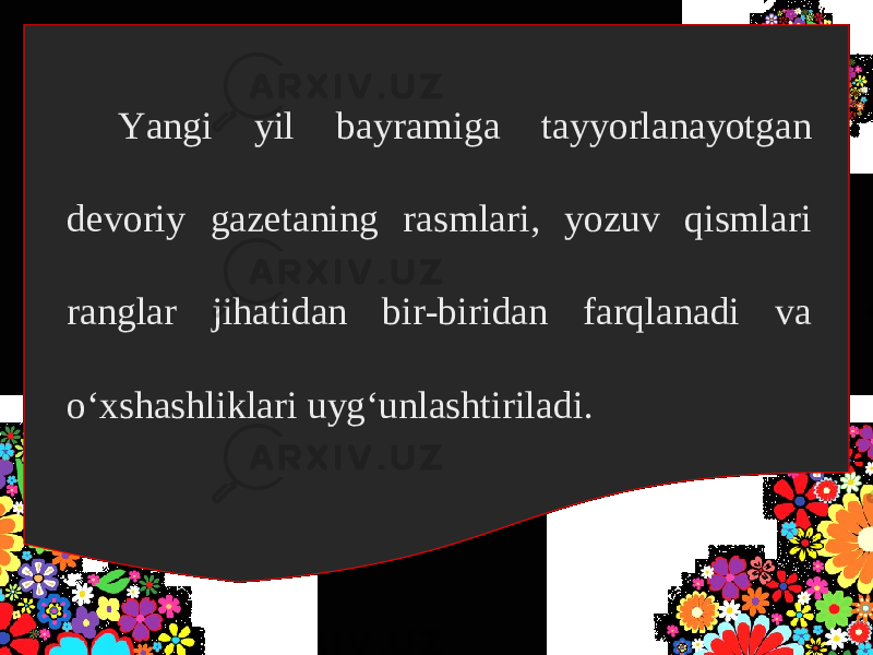 Yangi yil bayramiga tayyorlanayotgan devoriy gazetaning rasmlari, yozuv qismlari ranglar jihatidan bir-biridan farqlanadi va o‘xshashliklari uyg‘unlashtiriladi. 